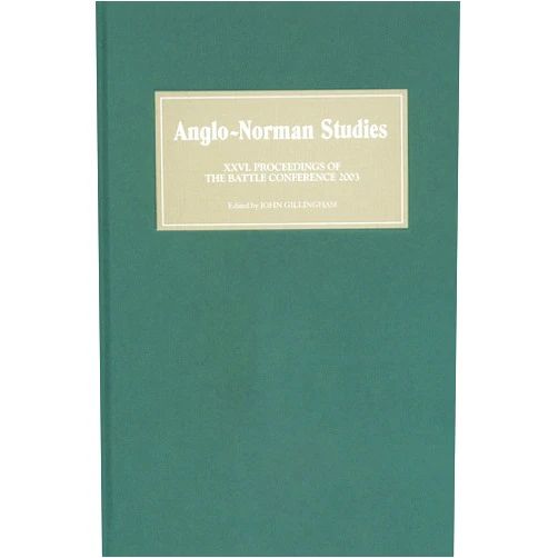 John B Gillingham,Bernard S Bachrach,Clare Downham,Professor Elisabeth M C van Houts,Jennifer Paxton,John Grassi,Julia Barrow,Neil Strevett,Neil Wright,Richard Barber,Richard Sharpe,Véronique Gazeau Anglo-Norman Studies XXVI: Proceedings of the Battle Conference 2003 (Anglo-Norman Studies, 26)