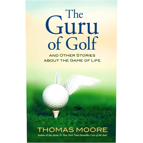Thomas Moore The Guru of Golf: And Other Stories about the Game of Life