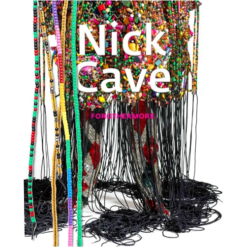 Damita Jo Freeman,Nona Hendryx,Linda Johnson Rice,Naomi Beckwith,Nick Cave,Madeleine Grynsztejn,Romi Crawford,Krista Thompson,Antwaun Sargent,Malik Gaines,Meida McNeal Nick Cave: Forothermore