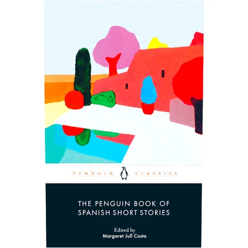 Margaret Jull Costa,Peter Bush,Kathryn Phillips-Miles,Simon Deefholt,Kit Maude,Thomas Bunstead The Penguin Book of Spanish Short Stories (Penguin Classics)