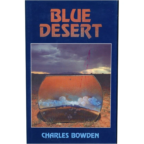 By Charles Bowden (Author) Blue Desert