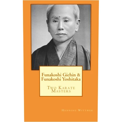 By Henning Wittwer (Author) Funakoshi Gichin & Funakoshi Yoshitaka: Two Karate Masters