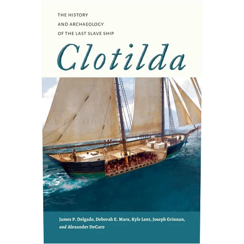 By James P. Delgado (Author), Deborah E. Marx (Author), Kyle Lent (Author), Joseph Grinnan (Author), Alexander DeCaro (Author), Lisa D. Jones (Foreword), Stacye Hathorn (Foreword) & 3 more Clotilda: The History and Archaeology of the Last Slave Ship (Maritime Currents: History and Archaeology)