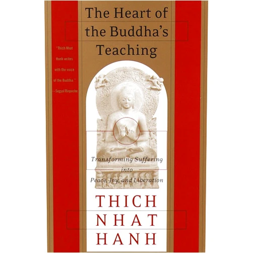 Thich Nhat Hanh The Heart of the Buddha's Teaching: Transforming Suffering into Peace, Joy, and Liberation