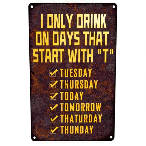 PuseTaer Funny Man Cave Metal Tin Signs I Only Drink on Days That Start with T Tin Bar Decor Accessories Beer Club Wall Decorations 8x12 Inches