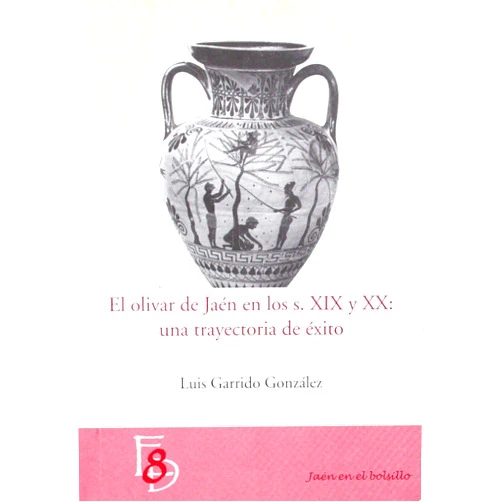 Luis Garrido González El olivar en jaén en los siglos XIX y XX: una trayectoria de éxito (Jaén en el Bolsillo) (Spanish Edition)