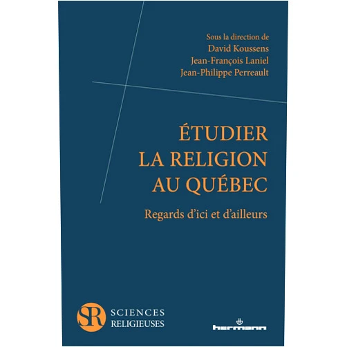 David Koussens,Jean-François Laniel,Jean-Philippe Perreault Etudier la religion au Québec: Regards d'ici et d'ailleurs (HR.PUL.SC.RELIG) (French Edition)