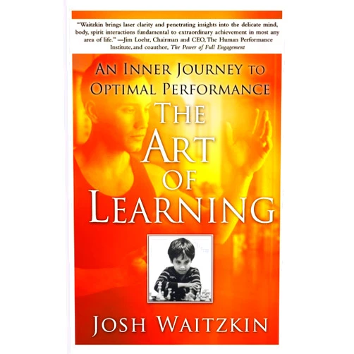 By Josh Waitzkin (Author) The Art of Learning: An Inner Journey to Optimal Performance