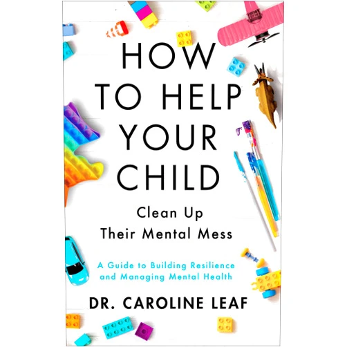 By Dr. Caroline Leaf (Author) How to Help Your Child Clean Up Their Mental Mess: A Guide to Building Resilience and Managing Mental Health