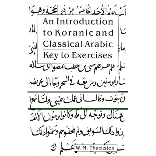 By Wheeler M. Thackston (Author) Introduction to Koranic and Classical Arabic: Key to Exercises