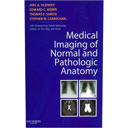 Joel A. Vilensky PhD,Edward C. Weber DO,Thomas Sarosi MD,Stephen W. Carmichael PhD DSc Medical Imaging of Normal and Pathologic Anatomy