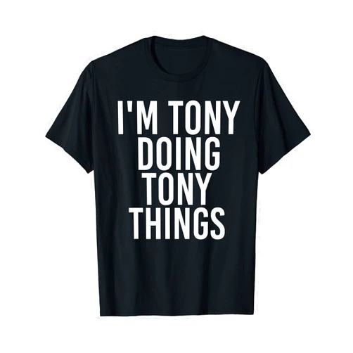 Sarcastic Birthday Name Text Joke Lover T-Shirts I'M TONY DOING TONY THINGS Shirt Funny Christmas Gift Idea