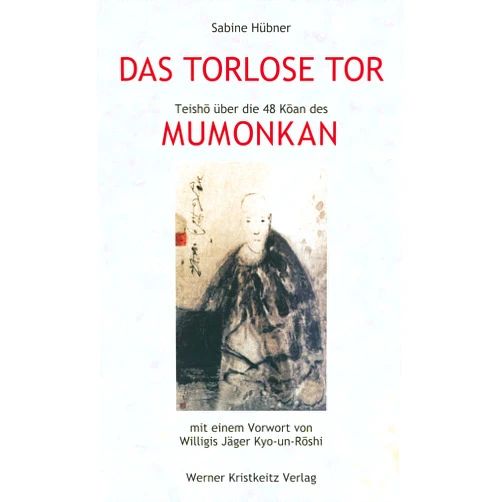 Sabine Hübner,Willigis Jäger Kyoun-Roshi Das torlose Tor: Mumonkan: Teisho über die 48 Koan des Mumonkan (German Edition)