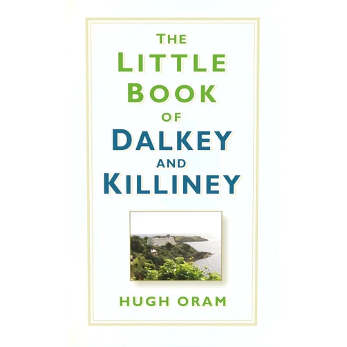Hugh Oram (deceased) The Little Book of Dalkey and Killiney
