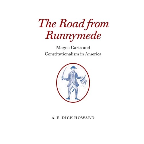 By A. E. Dick Howard (Author) The Road from Runnymede: Magna Carta and Constitutionalism in America