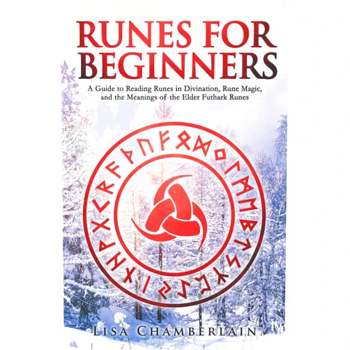 Lisa Chamberlain Runes for Beginners: A Guide to Reading Runes in Divination, Rune Magic, and the Meaning of the Elder Futhark Runes (Divination for Beginners Series)