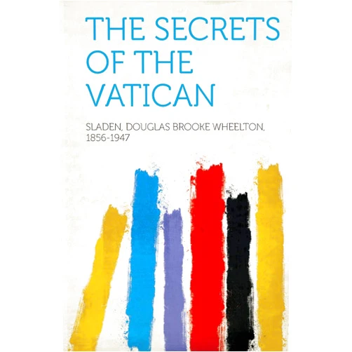 Sladen Douglas Brooke Wheelt 1856-1947 The Secrets of the Vatican