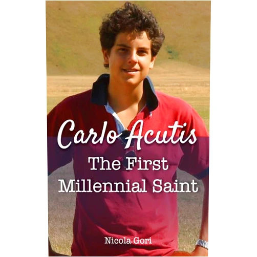 Nicola Gori Carlo Acutis: The First Millennial Saint