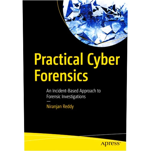 Niranjan Reddy Practical Cyber Forensics: An Incident-Based Approach to Forensic Investigations