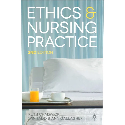 Ruth Chadwick,Ann Gallagher Ethics and Nursing Practice: A Case Study Approach