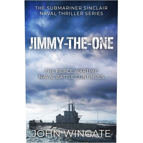 John Wingate Jimmy-the-One: The fierce wartime naval battle continues... (The Submariner Sinclair Naval Thriller Series)