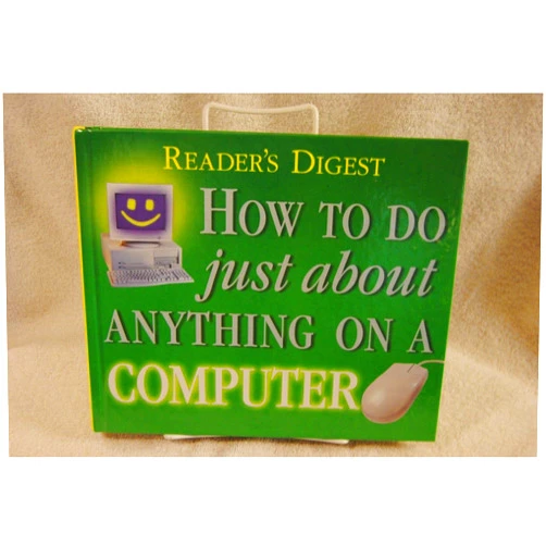 Editors of Reader's Digest How to do Just About Anything on a Computer (Reader's Digest)