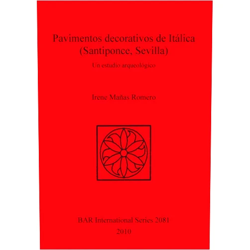 By Irene Manas Romero (Author) Pavimentos decorativos de Italica (Santiponce, Sevilla) (BAR International)