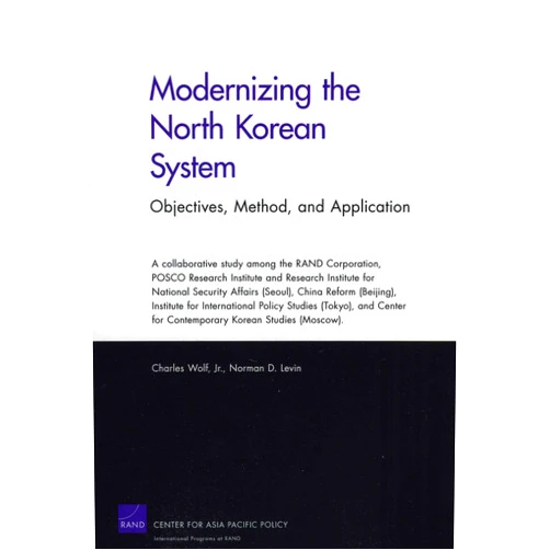By Charles Wolf RAND Chair in International Economics (Author), Norman D. Levin (Author) Modernizing the North Korean System: Objectives, Method, and Application: Objectives, Method, and Application
