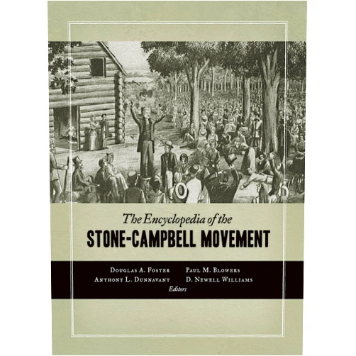 Douglas A. Foster,Paul M. Blowers,Anthony L. Dunnavant,D. Newell Williams The Encyclopedia of the Stone-Campbell Movement