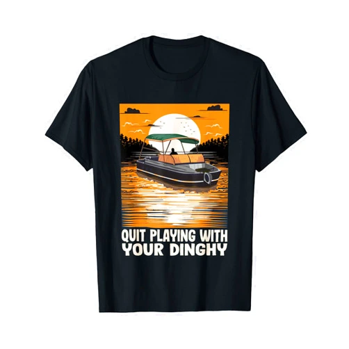 Motorboat Owner Gifts Pontoon Boat Parade Outfit Funny Motorboating Quote Quit Playing With Your Dinghy T-Shirt