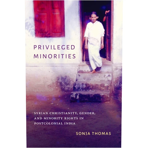 By Sonja Thomas (Author), K. Sivaramakrishnan (Series Editor), Padma Kaimal (Series Editor), Anand A. Yang (Series Editor) & 1 more Privileged Minorities: Syrian Christianity, Gender, and Minority Rights in Postcolonial India (Global South Asia)