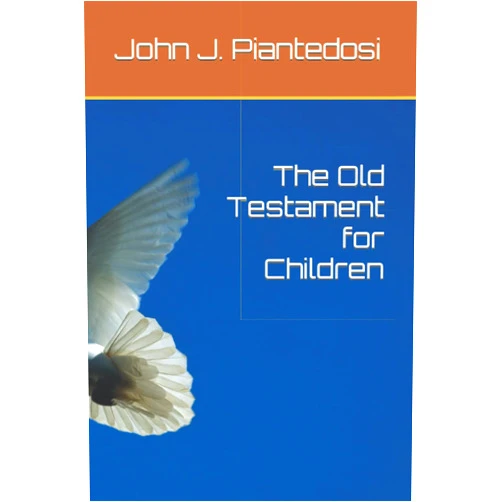 John J. Piantedosi The Old Testament for Children