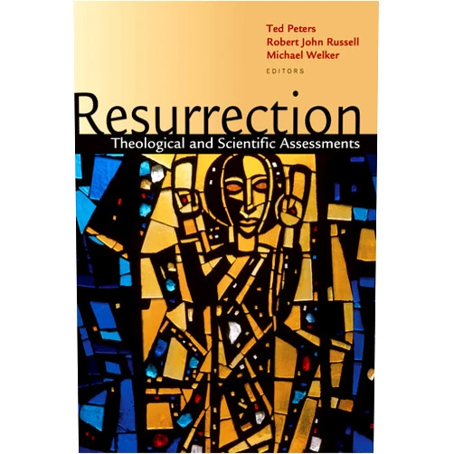 Mr. Michael Welker,Mr. Ted Peters,Mr. Robert John Russell Resurrection: Theological and Scientific Assessments