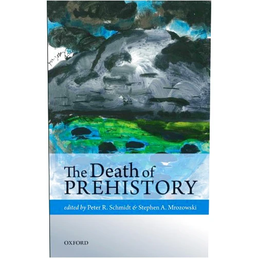 By Peter R. Schmidt (Editor), Stephen A. Mrozowski (Editor) Format: Kindle Edition The Death of Prehistory