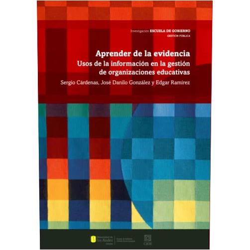 Sergio Cardenas,José Danilo González,Edgar Ramirez Aprender de la evidencia: Usos de la información en la gestión de organizaciones educativas (Spanish Edition)