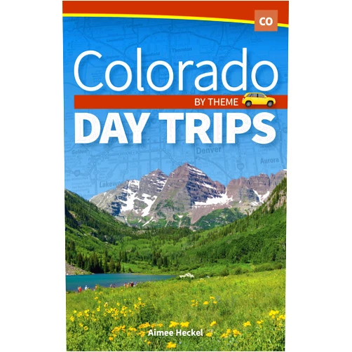 Aimee Heckel Colorado Day Trips by Theme (Day Trip Series)