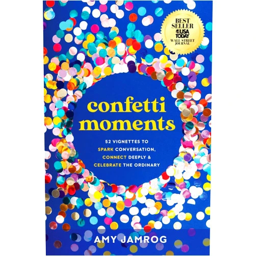 By Amy Jamrog (Author), Austin Kenefick (Foreword) Confetti Moments: 52 Vignettes to Spark Conversation, Connect Deeply and Celebrate the Ordinary