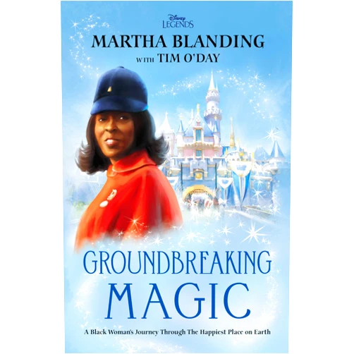 Martha Blanding,Tim O'Day Groundbreaking Magic: A Black Woman’s Journey Through The Happiest Place on Earth (Disney Editions Deluxe)