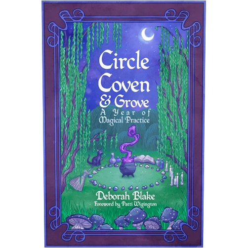 Deborah Blake,Patti Wigington Circle, Coven, & Grove: A Year of Magical Practice