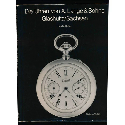 Martin Huber Die Uhren Von A. Lange & Sohne: Glashutte/Sachsen