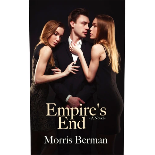By Morris Berman (Author) Format: Kindle Edition Empire’s End: A Novel