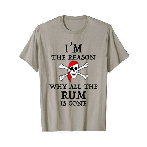 I'm The Reason The Rum Is Gone Funny Pirate Tees I'm The Reason Why All The Rum Is Gone Funny Pirate T-Shirt