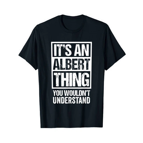 Funny Forename Gift Ideas for My Friend Albert It's An Albert Thing You Wouldn't Understand T-Shirt