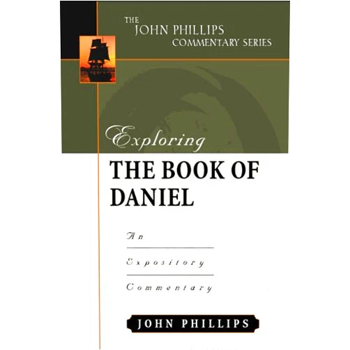 John Phillips Exploring the Book of Daniel (John Phillips Commentary Series)