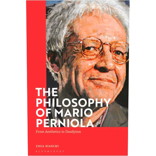 Enea Bianchi Philosophy of Mario Perniola, The: From Aesthetics to Dandyism