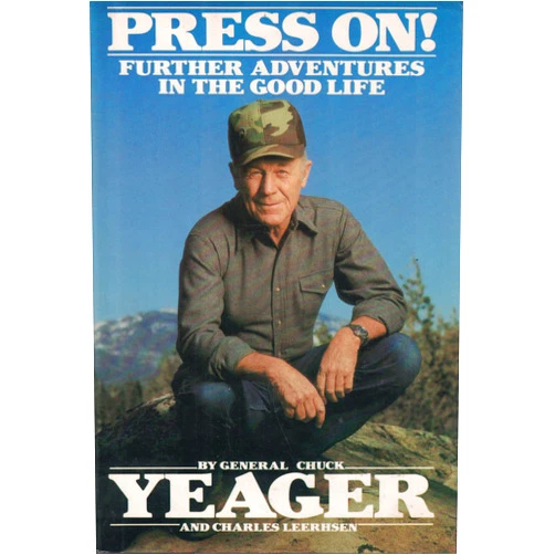 Chuck Yeager,Charles Leerhsen Press On!: Further Adventures in the Good Life