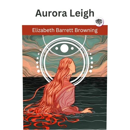 By Elizabeth Barrett Browning (Author) Format: Kindle Edition Aurora Leigh