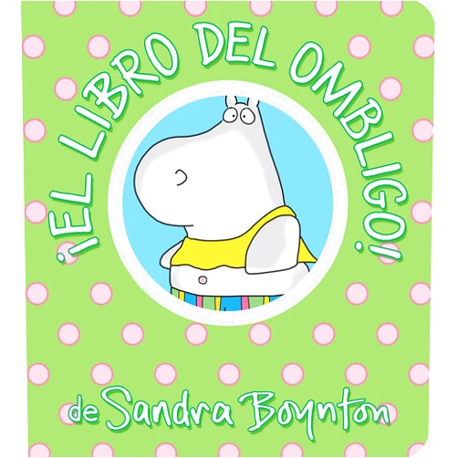 Sandra Boynton ¡El libro del ombligo! / The Belly Button Book! Spanish Edition (Boynton on Board)