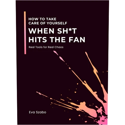 By Eva Szabo (Author) How to Take Care of Yourself When Sh*t Hits the Fan: Real Tools for Real Chaos