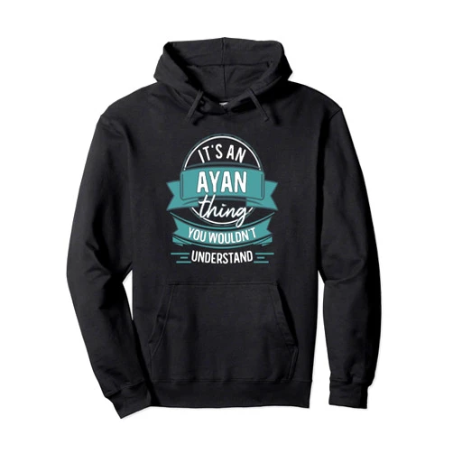 Funny Forename Name Designs for Ayan It's An Ayan Thing You Wouldn't Understand, First Name Pullover Hoodie
